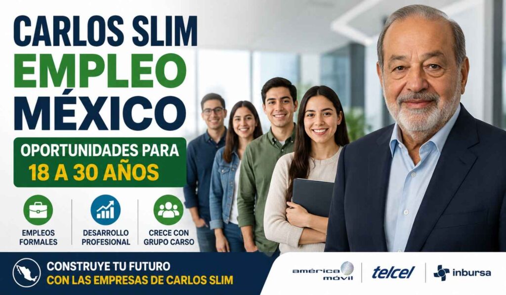 Carlos Slim empleo México: oportunidades para 18 a 30 años